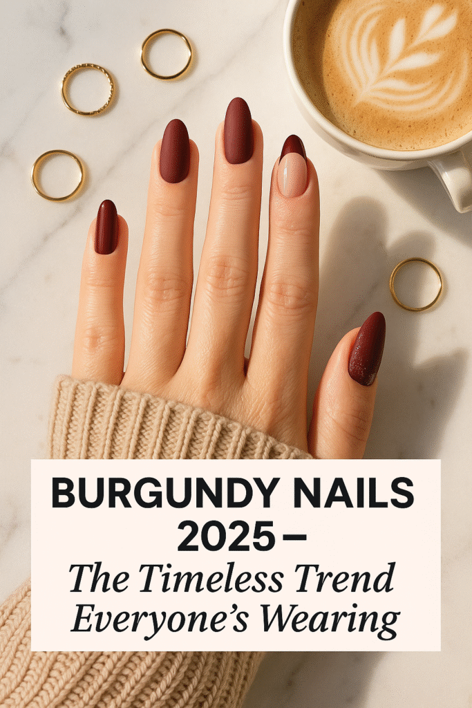 Burgundy Nails 2025 – The Timeless Trend Everyone’s Wearing