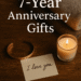Top 7-Year Anniversary Gifts That Will Melt Their Heart